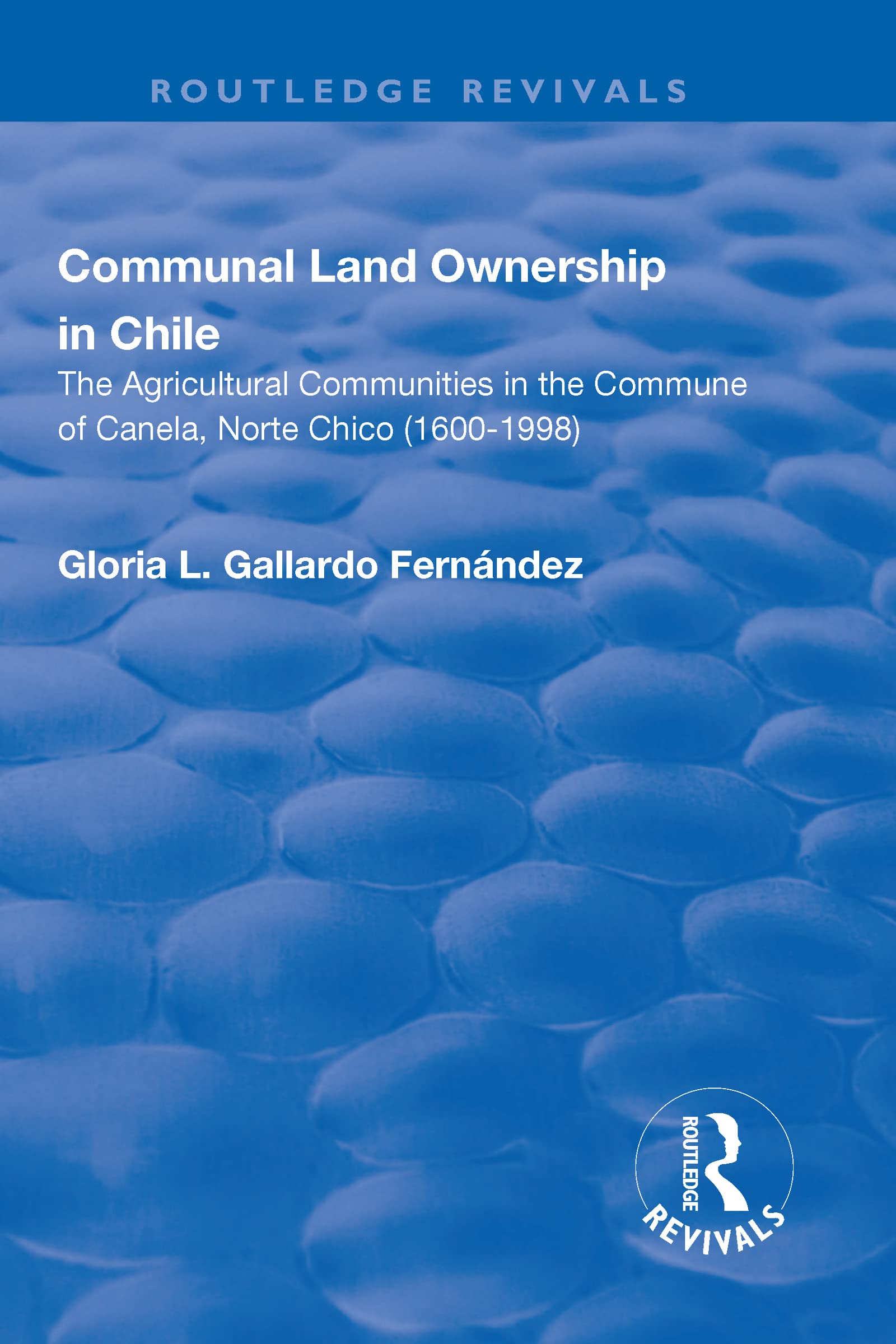 Communal Land Ownership in Chile: The agricultural communities in the commune of Canela, Norte Chico (1600-1998)