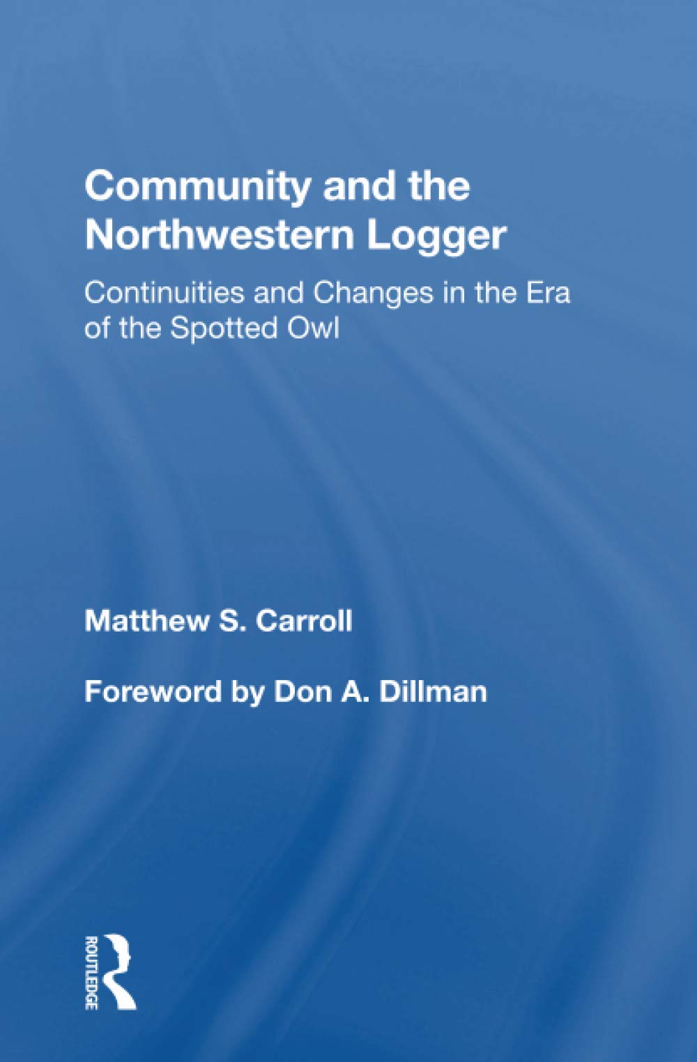 Community And The Northwestern Logger: Continuities And Changes In The Era Of The Spotted Owl