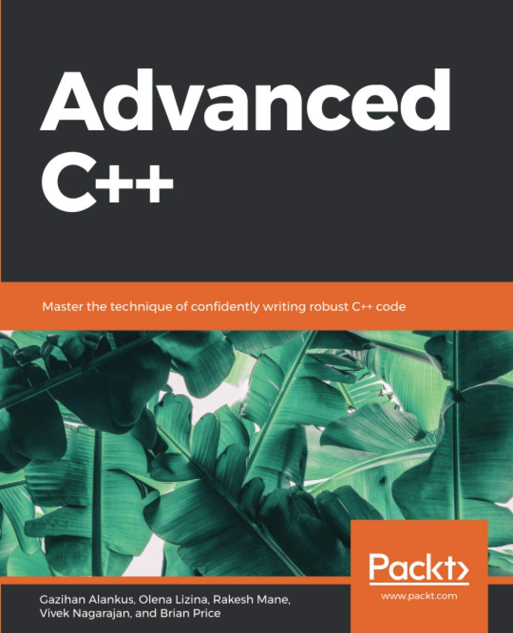 Advanced C++: Master the technique of confidently writing robust C++ code