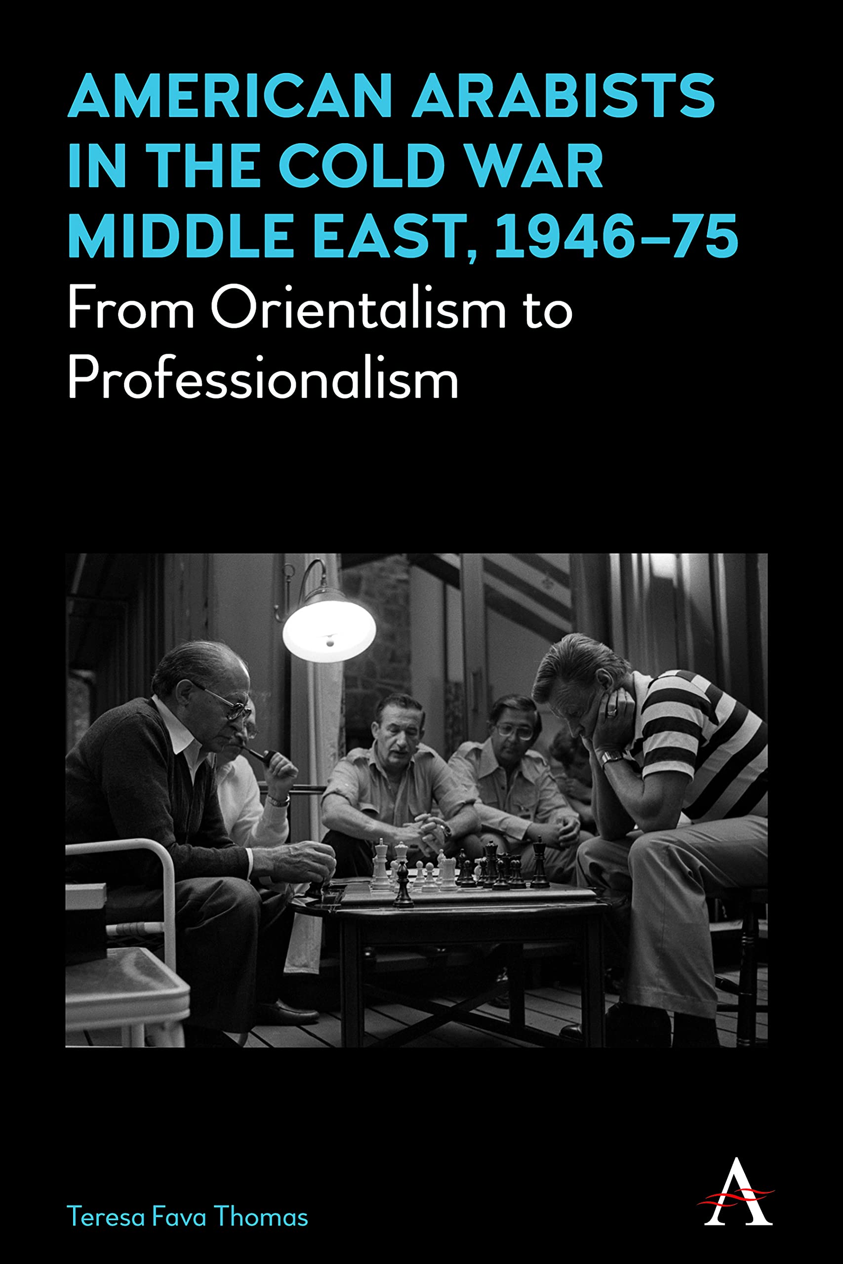 American Arabists in the Cold War Middle East, 1946–75: From Orientalism to Professionalism