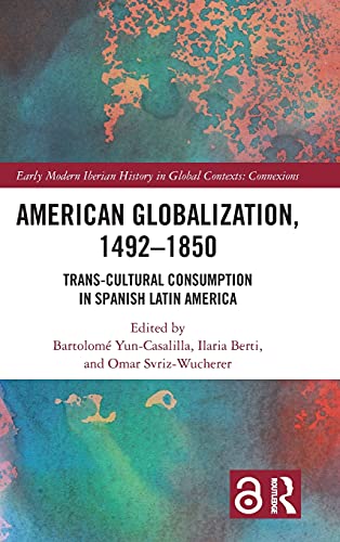 American Globalization, 1492–1850 (Early Modern Iberian History in Global Contexts)