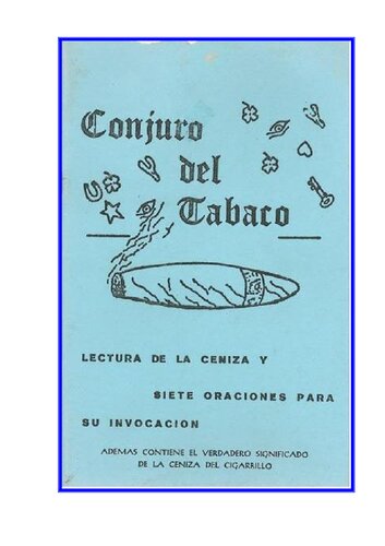 Conjuro del tabaco: lectura de la ceniza y siete oraciones para su invocacion : ademas contiene el verdadero significado de la geniza del cigarillo