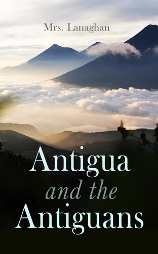 Antigua and the Antiguans (Vol. 12)