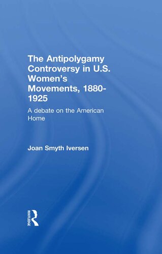 The Antipolygamy Controversy in U.S. Women's Movements, 1880-1925