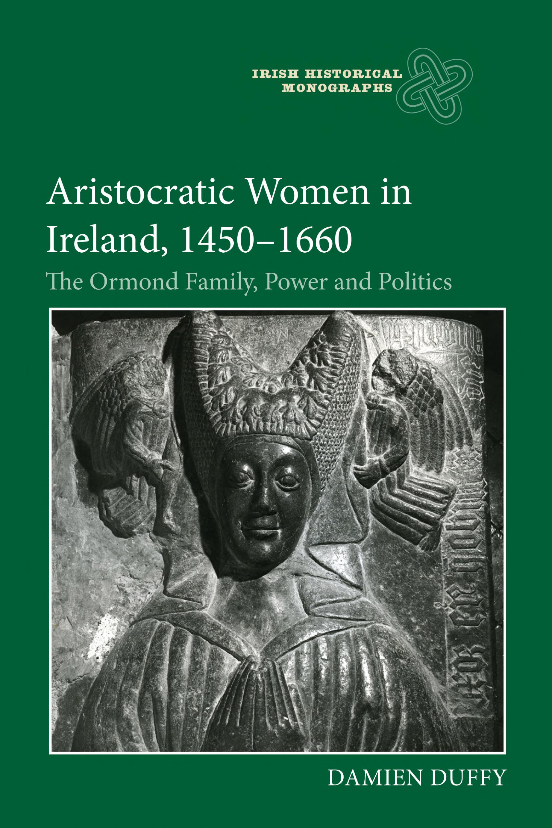 Aristocratic Women in Ireland, 1450-1660: The Ormond Family, Power and Politics