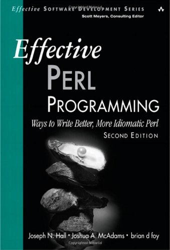 Effective Perl Programming: Ways to Write Better, More Idiomatic Perl