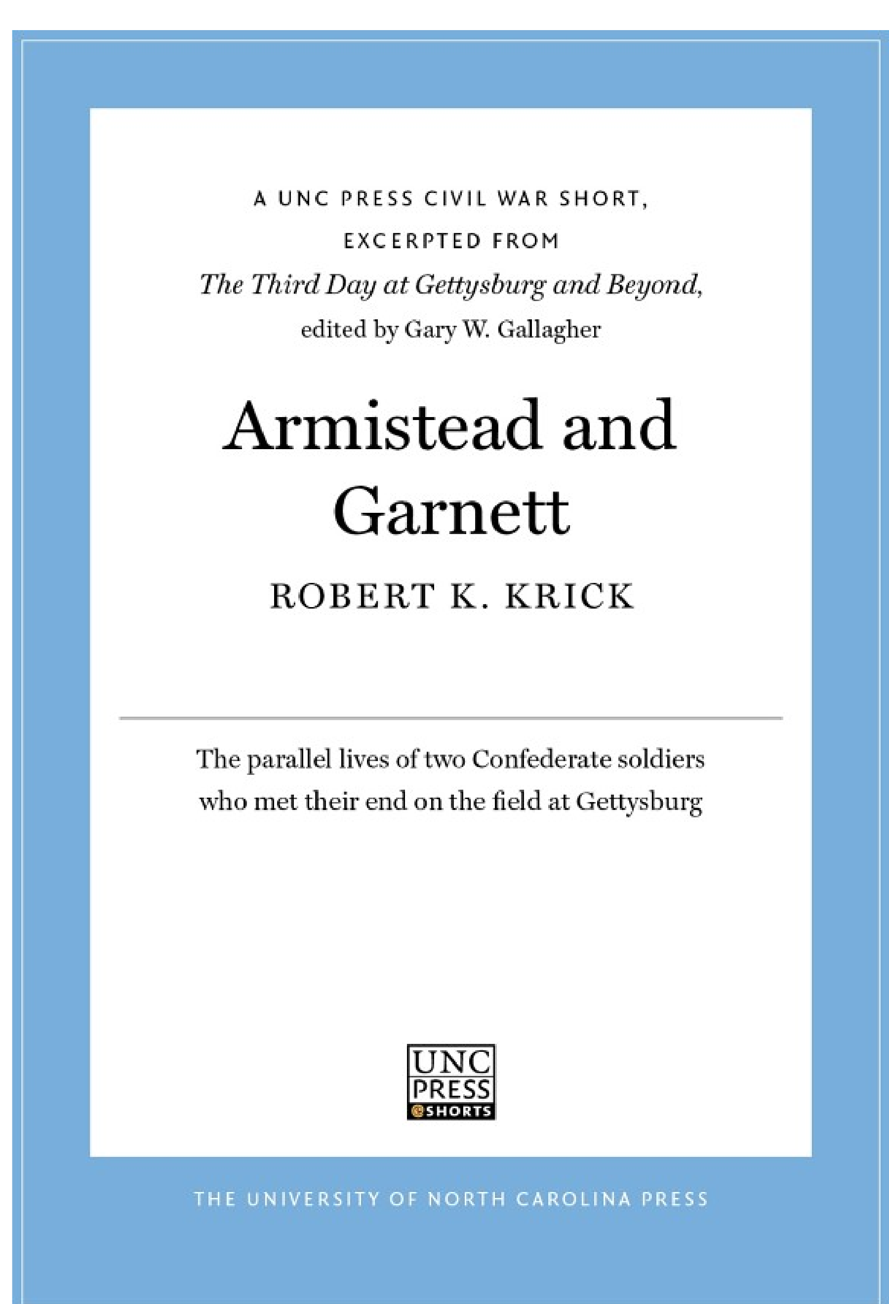 Armistead and Garnett: A UNC Press Civil War Short, Excerpted from The Third Day at Gettysburg and Beyond, edited by Gary W. Gallagher