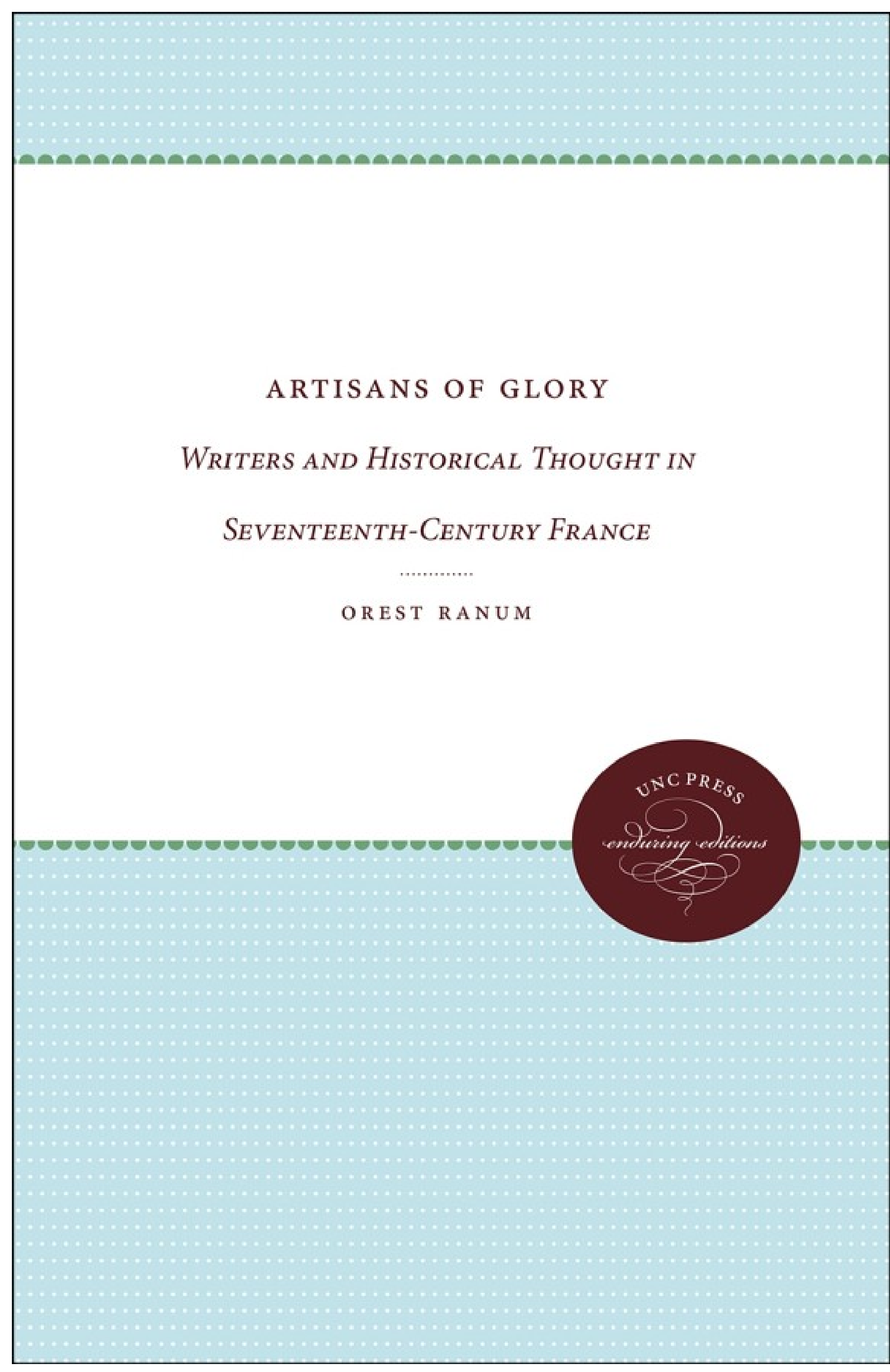 Artisans of Glory: Writers and Historical Thought in Seventeenth-Century France