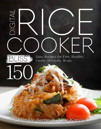 Digital Rice Cooker Bliss: 150 Easy Recipes for Fast, Healthy, Family-Friendly Meals