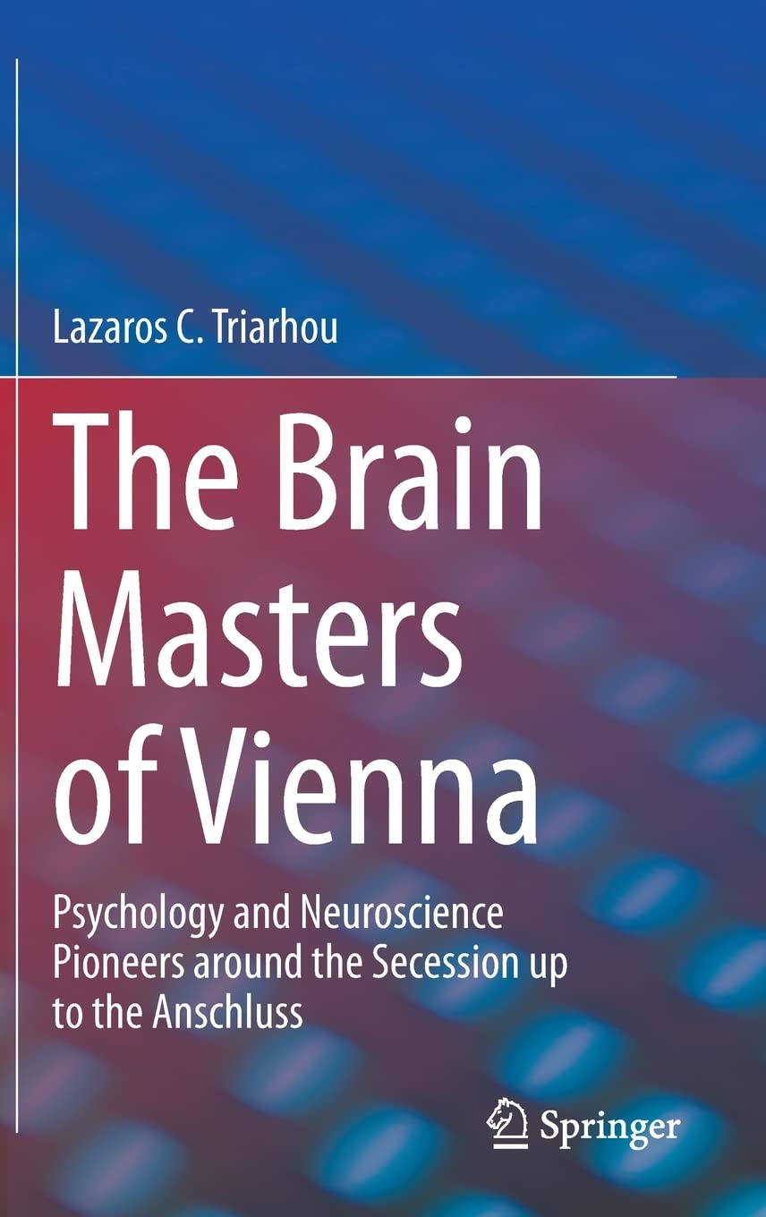 The Brain Masters of Vienna: Psychology and Neuroscience Pioneers around the Secession up to the Anschluss