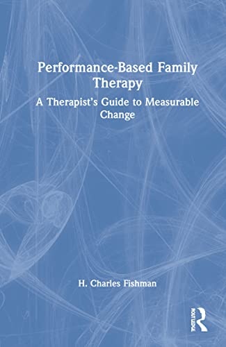 Performance-Based Family Therapy: A Therapist’s Guide to Measurable Change