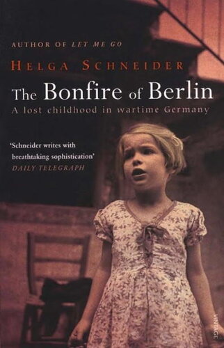 The Bonfire of Berlin: A Lost Childhood in Wartime Germany