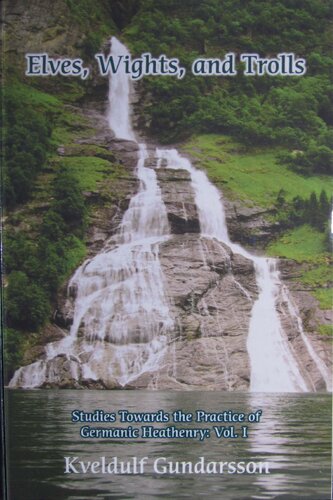 Elves, Wights, and Trolls: Studies Towards the Practice of Germanic Heathenry: Vol. I