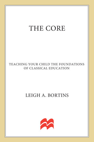 The Core: Teaching Your Child the Foundations of Classical Education: Teaching Your Child the Foundations of Classical Education