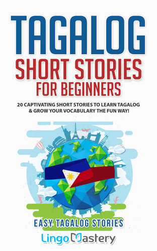 Tagalog Short Stories for Beginners: 20 Captivating Short Stories to Learn Tagalog & Grow Your Vocabulary the Fun Way! (Easy Tagalog Stories Book 1)