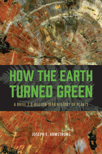 How the Earth Turned Green: A Brief 3.8-Billion-Year History of Plants