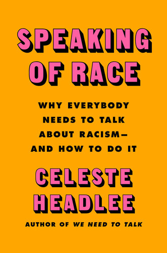 Speaking of Race: Why We Need to Talk About Race-and How to Do It Effectively