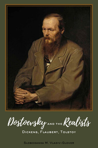 Dostoevsky and the Realists; Dickens, Flaubert, Tolstoy