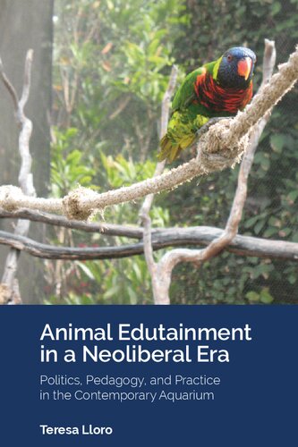 Animal Edutainment in a Neoliberal Era: Politics, Pedagogy, and Practice in the Contemporary Aquarium