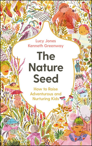 The Nature Seed: How to Raise Adventurous and Nurturing Kids