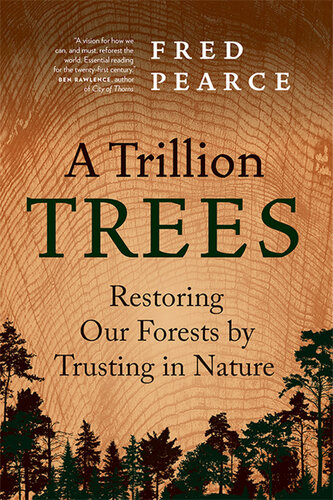 A Trillion Trees: Restoring Our Forests by Trusting in Nature