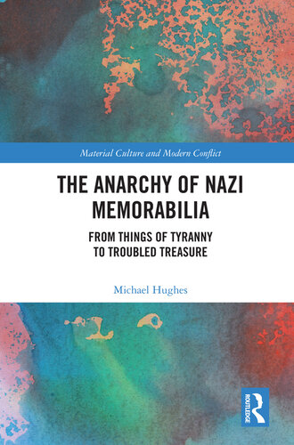 The Anarchy of Nazi Memorabilia: From Things of Tyranny to Troubled Treasure