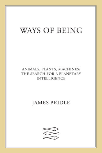 Ways of Being: Animals, Plants, Machines: The Search for a Planetary Intelligence