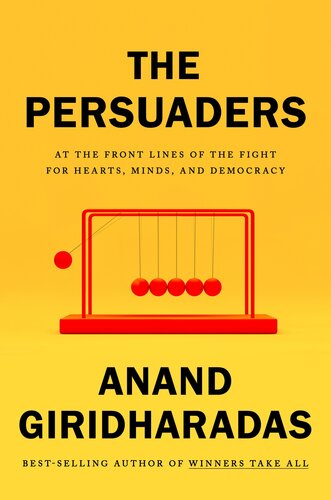 The Persuaders: At the Frontlines of the Fight for Hearts, Minds, and Democracy