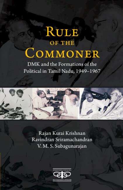 Rule of the Commoner: DMK and Formations of the Political in Tamil Nadu, 1949–1967