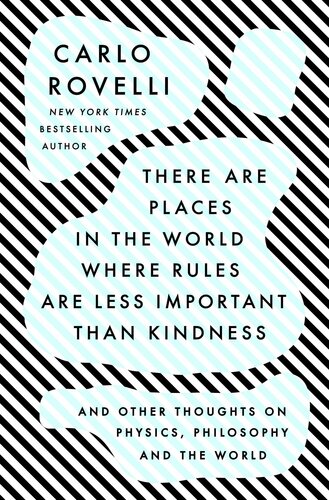 There Are Places in the World Where Rules Are Less Important Than Kindness: And Other Thoughts on Physics, Philosophy, and the World