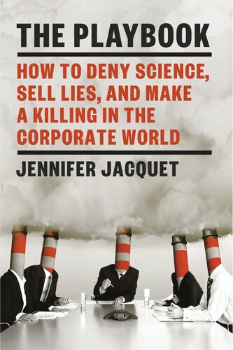 The Playbook: How to Deny Science, Sell Lies, and Make a Killing in the Corporate World