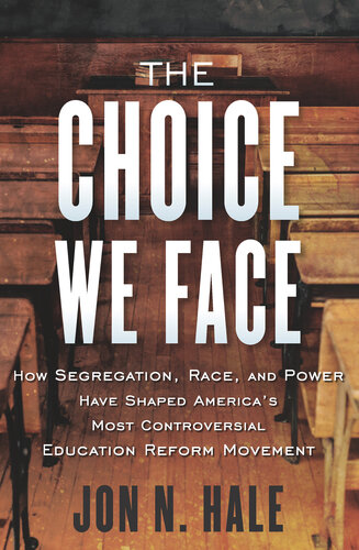 The Choice We Face: How Segregation, Race, and Power Shaped America's Most Controversial Education Reform Movement