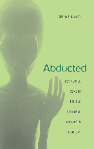 Abducted: How People Come to Believe They Were Kidnapped by Aliens