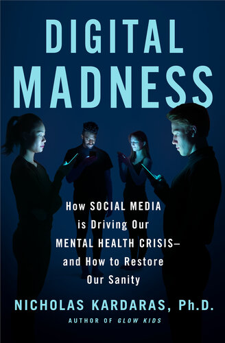 Digital Madness: How Social Media Is Driving Our Mental Health Crisis--and How to Restore Our Sanity