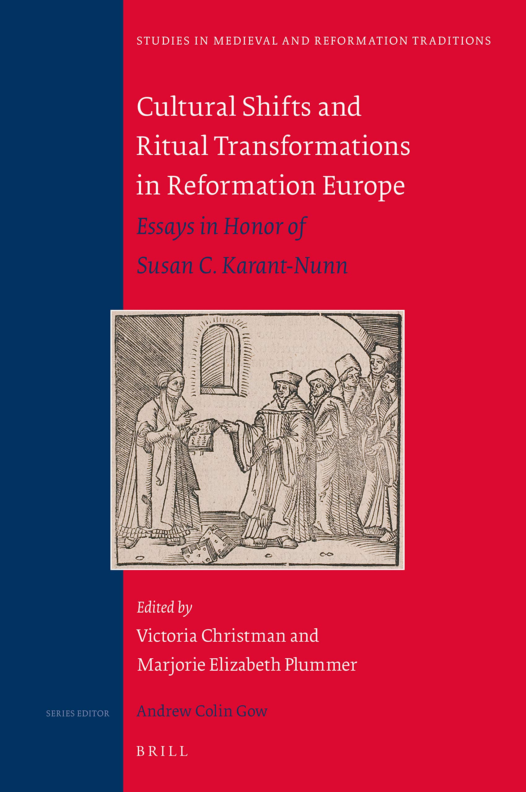 Cultural Shifts and Ritual Transformations in Reformation Europe: Essays in Honor of Susan C. Karant-Nunn