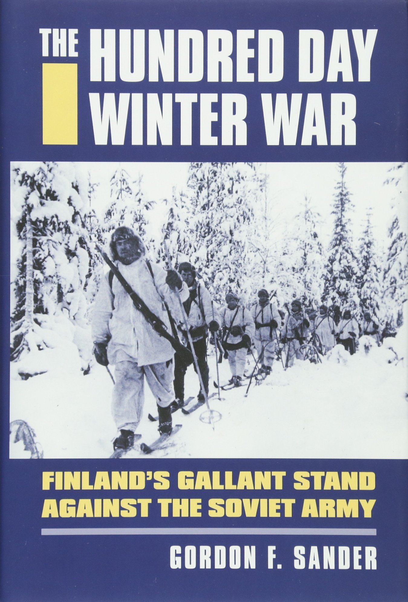 The Hundred Day Winter War: Finland's Gallant Stand against the Soviet Army