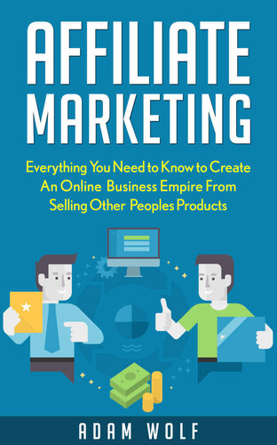 Affiliate Marketing: Develop an Online Business Empire from Selling Other People's Products