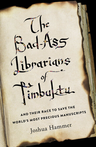 The Bad-Ass Librarians of Timbuktu: And Their Race to Save the World's Most Precious Manuscripts