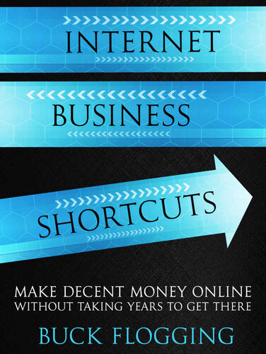 Internet Business Shortcuts: Make Decent Money Online without Taking Years to Get There