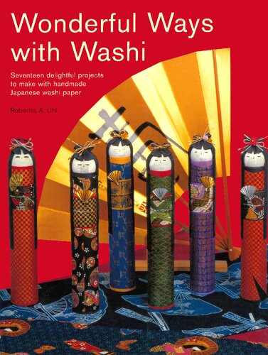 Wonderful Ways with Washi: Seventeen Delightful Projects to Make with Handmade Japanese Washi Paper