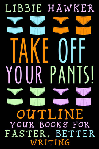 Take Off Your Pants!: Outline Your Books for Faster, Better Writing: Revised Edition