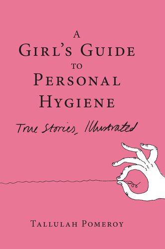 A Girl's Guide to Personal Hygiene: True Stories, Illustrated