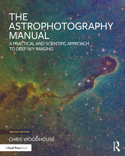 The Astrophotography Manual: A Practical and Scientific Approach to Deep Sky Imaging