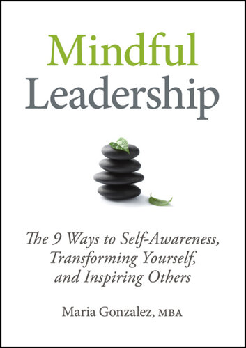 Mindful Leadership: The 9 Ways to Self-Awareness, Transforming Yourself, and Inspiring Others