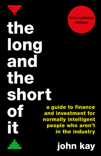 The Long and the Short of It (International Edition): A Guide to Finance and Investment for Normally Intelligent People Who Aren't in the Industry