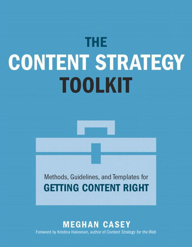 The Content Strategy Toolkit: Methods, Guidelines, and Templates for Getting Content Right