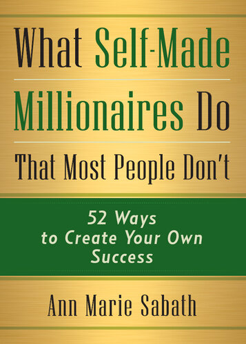 What Self-Made Millionaires Do That Most People Don't: 52 Ways to Create Your Own Success
