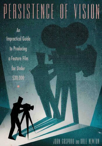 Persistence of Vision: An Impractical Guide to Producing a Feature Film for Under $30,000
