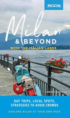 Moon Milan & Beyond: With the Italian Lakes: Day Trips, Local Spots, Strategies to Avoid Crowds