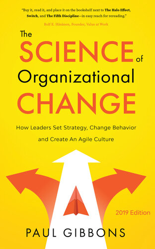 The Science of Organizational Change: How Leaders Set Strategy, Change Behavior, and Create an Agile Culture